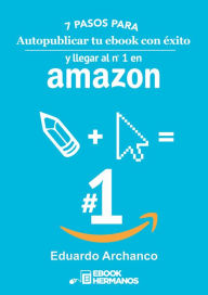 Title: 7 Pasos para autopublicar tu ebook con éxito, Author: Eduardo Archanco