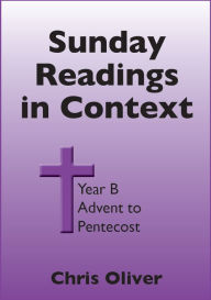 Title: Sunday Readings in Context: Year B - Advent to Pentecost, Author: Chris Oliver