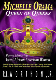 Title: Michelle Obama Queen of Queens Poems Honoring Great African American Women, Author: R.L. Jr