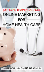 Title: Online Marketing For Home Health Care, Author: Tim Beachum