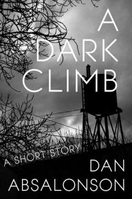 Title: A Dark Climb, Author: Dan Absalonson