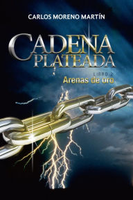 Title: Cadena Plateada 2: Arenas de oro, Author: Carlos Moreno Martín