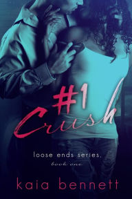 Title: #1 Crush (Loose Ends Book 1), Author: Kaia Bennett