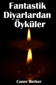 Title: Fantastik Diyarlardan Öyküler, Author: Caner Berker