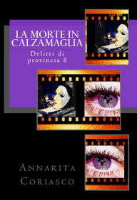 Title: La morte in calzamaglia: Delitti di provincia 8, Author: Annarita Coriasco
