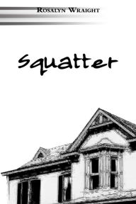 Title: Squatter, Author: Rosalyn Wraight