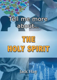 Title: Tell Me More About The Holy Spirit, Author: Jack Hay