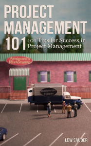 Title: Project Management 101: 101 Tips for Success in Project Management, Author: Lew Sauder