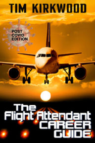 Title: The Flight Attendant Career Guide- Post Covid Edition, Author: Tim Kirkwood