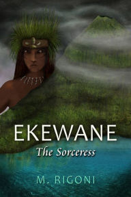 Title: Ekewane: The Sorceress, Author: Maria Rigoni