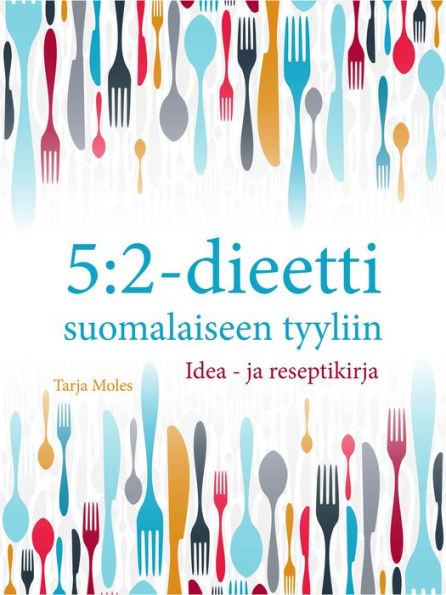 5:2-dieetti suomalaiseen tyyliin: Idea- ja reseptikirja