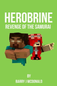 Title: Herobrine Revenge Of The Samurai, Author: Barry J McDonald