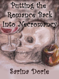 Title: Putting the Romance Back into Necromancy, Author: Sarina Dorie