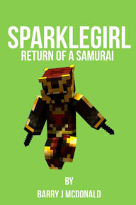 Title: SparkleGirl Return Of A Samurai, Author: Barry J McDonald