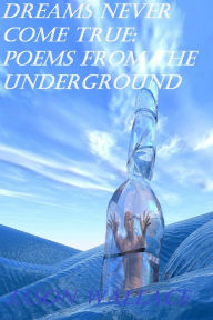 Title: Dreams Never Come True: Poems From the Underground, Author: Jason Wallace