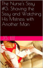 The Nurse's Sissy #3: Shaving the Sissy and Watching His Mistress with Another Man