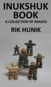 Title: Inukshuk Book A Collection Of Images, Author: Rik Hunik