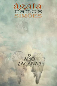 Title: O Anjo Zacarias, Author: Ágata Ramos Simões