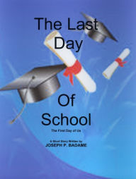 Title: The Last Day of School: The First Day of Us, Author: Joseph P. Badame