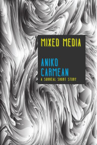 Title: Mixed Media, Author: Aniko Carmean