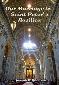 Title: Our Marriage in Saint Peter's Basilica, Author: Joseph P. Badame