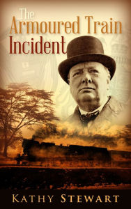 Title: The Armoured Train Incident, Author: Kathy Stewart