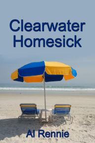 Title: Clearwater Homesick, Author: Al Rennie