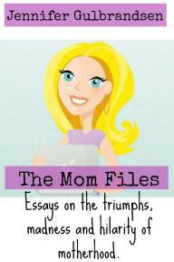 Title: The Mom Files, Author: Jennifer Gulbrandsen