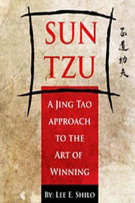 Title: Sun Tzu, A Jing-Tao Approach To The Art of Winning, Author: Lee E. Shilo