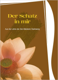 Title: Der Schatz in mir: Aus der Lehre der Zen-Meisterin Daehaeng, Author: Daehaeng