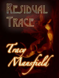 Title: Residual Trace: The Taleworthy Catastrophes of a Thrillseeking Child, Author: Tracy Mansfield