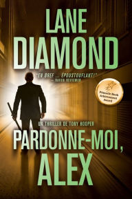 Title: Pardonne-Moi, Alex, Author: Lane Diamond
