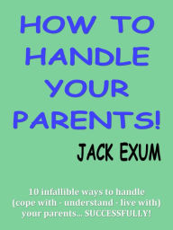 Title: How to Handle Your Parents, Author: Jack Exum