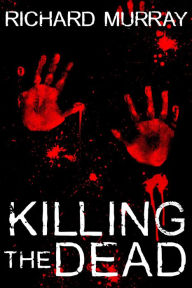 Title: Killing the Dead, Author: Richard Murray