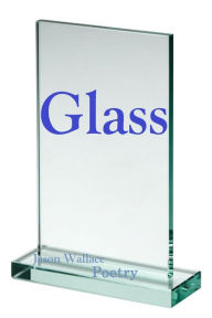 Title: Glass, Author: Jason Wallace Poetry