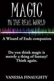 Title: Magic in the Real World: A Wizard of Ends companion, Author: Vanessa Finaughty