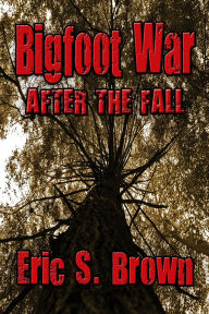 Title: Bigfoot War: After The Fall, Author: Eric S. Brown