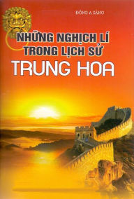 Title: Nhung nghich li trong lich su Trung Hoa, Author: Dong A Sang