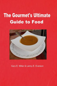 Title: The Gourmet's Ultimate Guide to Food, Author: Gary Miller
