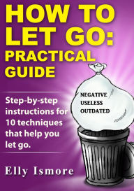 Title: How to Let Go: Practical Guide, Author: Elly Ismore