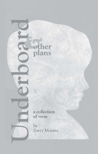 Title: Underboard and Other Plans... a collection of verse, Author: Barry Moores