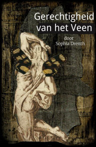 Title: Gerechtigheid van het Veen, Author: Sophia Drenth