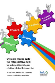 Title: Ottieni il meglio dalle tue Retrospettive Agili: Un insieme di tecniche per effettuare le tue Retrospettive nelle metodologie Agili, Author: Ben Linders