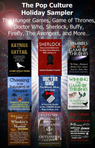 Title: The Pop Culture Holiday Sampler The Hunger Games, Game of Thrones, Doctor Who, Sherlock, Buffy, Firefly, The Avengers, and More, Author: Valerie Estelle Frankel