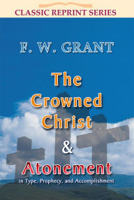 Title: The Crowned Christ and Atonement (Classic Reprint, #3), Author: F.W. Grant