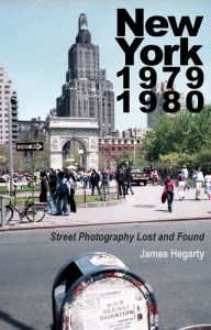 Title: New York 1979 1980: Street Photography Lost and Found, Author: James Hegarty