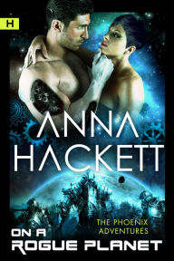 Title: On a Rogue Planet (Phoenix Adventures #3), Author: Anna Hackett