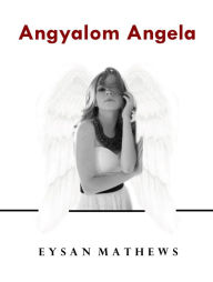 Title: Angyalom Angela, Author: Eysan Mathews