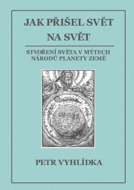 Title: Jak prisel svet na svet, Author: Petr Vyhlídka