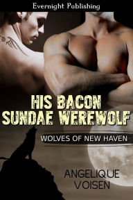 Title: His Bacon Sundae Werewolf, Author: Angelique Voisen